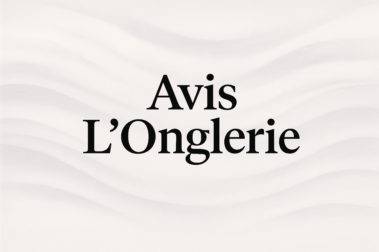 Texte Avis L'Onglerie sur fond gris clair texturé